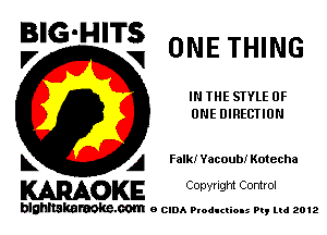 BIG-HITS
,7 V ONE THING

IN THE SIYLE OF
ONE DIRECTION

L A Falkf Yacoub! Kotecha

WOKE C opyr Igm Control

blghnskaraokc.com o CIDA P'oducliOIs m, mi 2012