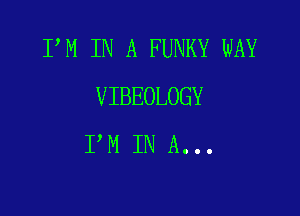 PM IN A FUNKY WAY
VIBEOLOGY

PM IN A...