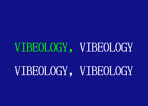VIBEOLOGY , VIBEOLOGY
VIBEOLOGY , VIBEOLOGY