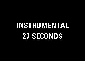 INSTRUMENTAL

27 SECONDS