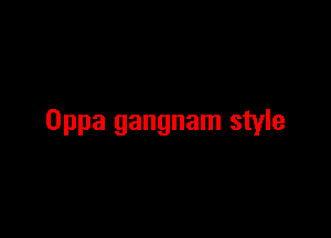 Oppa gangnam style