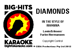 5'6 mm DIAMONDS

IN THE STYLE 0F
RIHANNA

LeuimEriksen!
L A FurlerMermansen

WOKE C opyr Igm Control

blghnskaraokc.com o CIDA P'oducliOIs m, mi 2012