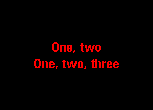 One. two

One, two, three