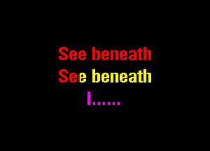 See beneath

See beneath
I ......