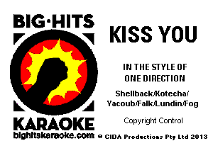 ?'G'H'Ti'i KISS YOU

IN THE SIYLE OF
ONE DIRECTION

Shellbackfkotecha!
L A Yacoubifalleundianog

WOKE C opyr Igm Control

blghnskaraokc.com o CIDA P'oducliOIs m, mi 2013