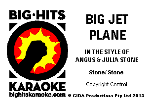 BIG'HITS BIG JET

'7 V PLANE
IN THE STYLE 0F
ANGUS (tJULIA STONE
L A StoneIStone

WOKE C opyr Igm Control

blghnskaraokc.com o CIDA P'oducliOIs m, mi 2013
