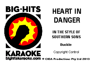 BIG'HITS HEART u

'7 V DANGER
IN THE STYLE OF
SOUTHERN SUNS
L A Buckle

WOKE C opyr Igm Control

blghnskaraokc.com o CIDA P'oducliOIs m, mi 2013