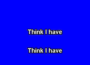 Think I have

Think I have