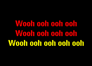 Wooh ooh ooh ooh

Wooh ooh ooh ooh
Wooh ooh ooh ooh ooh