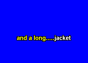 and a long ..... jacket