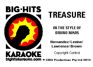 E'G'H'Ti TREASURE

IN THE STYLE 0F
BRUNO MARS

Iiemandez! Leuinei
L A Lawrence! Brown

WOKE C opyr Igm Control

blghnskaraokc.com o CIDA P'oducliOIs m, mi 2013