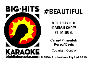 BIG'HITS
V VI 69BEAUTlFUL

IN THE STYLE 0F
MARIAH CAREY
FL MIGUEL

Carey! Pimenteu

L A Perez! Davis
WOKE Copynght Control

blghnskaraokc.com o CIDA P'oducliOIs m, mi 2013