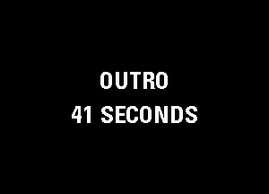 OUTRO

41SECONDS