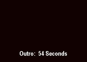 Outroz 54 Seconds