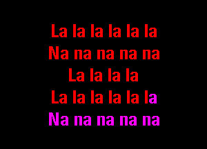 kahlakahla
Nanananana

Lakahla
kahlakahla
Nanananana