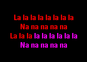 Lakahlaknakah
Nanananana

hahlakahlakahla
Nanananana