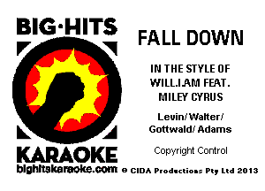 B'G'H'Ts FALL DOWN

IN THE SIYLE 0F
WILLIAM FEAT.
L'IILEY CYRUS
Leuinn'latterr
L A Gottwald! Adams

WOKE C opyr Igm Control

blghnskaraokc.com o CIDA P'oducliOIs m, mi 2013