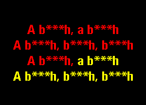 A hemeh, a hameh
A heeaeaeh' bQGEGEEh' bBESEEEh

A bWh, a bWh
A he'EeEQGh' hBEBE'BEh' bE?iEiE-h