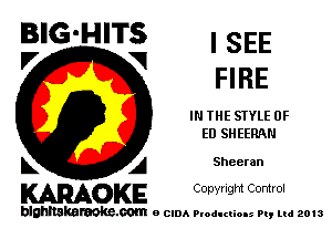 BIG'HITS I SEE

V V1
FI RE
I THE STYLE 0F
ED SHEERNI
L A Sheeran

WOKE C opyr Igm Control

blghnskaraokc.com o CIDA P'oducliOIs m, mi 2013