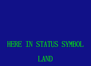 HERE IN STATUS SYMBOL
LAND