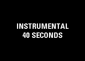 INSTRUMENTAL

40 SECONDS