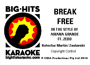 BIG'HITS BREAK

'7 V FREE
IN THE SIYLE 0F
ARIANA GRANDE
FLZEDD
L A Kotecha!ManinIZaslauski

WOKE C opw Igm Control

blghnskaraokc.com o CIDA P'oducliOIs m, ud zou
