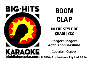 BIG'HITS BOOM
'7 V CLAP

IN THE STYLE 0F
CHARLI XCX

Berger! Berger!
L A Aitchison! Graslund

WOKE Copvngm Control

blghnskaraokc.com o CIDA P'oducliOIs m, ud zou