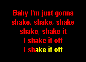 Bahyliniustgonna
shake,shake,shake

shake,shakeit
lshakeitoH
IshakeitoH