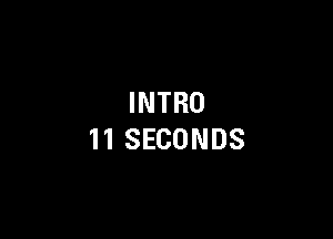 INTRO

11SECONDS