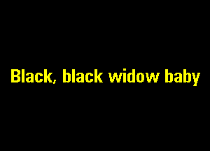 Black, black widow baby