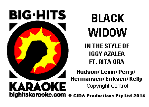 BIG'HITS BLACK
'7 V wmow

IN THE STYLE 0F
IGGY AZALEA
FF. RITA ORA

L A Hudson! Levin! Perry!
Mcrmansen! Eriksen! Keny

WOKE Copvngm Control

blghnskaraokc.com o CIDA P'oducliOIs m, ud zou