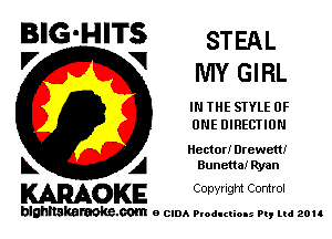 BIG'HITS STEAL
'7 V NW GIRL

IN THE SIYLE OF
ONE DIRECTION

actor! Drewetti

L A Buneuai Ryan

WOKE C opyr Igm Control

blghnskaraokc.com o CIDA P'oducliOIs m, ud zou