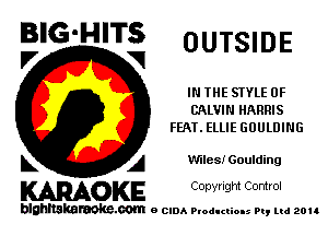 BIG'HITS
V VI OUTSIDE

IN THE STYLE 0F
CALVIN HARRIS
FEAT. ELLIE GUULDING

L A Villas! Goulding

WOKE C opyr Igm Control

blghnskaraokc.com o CIDA P'oducliOIs m, ud zou