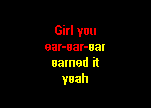 Ghlyou
ear-ear-ear

earnedit
yeah