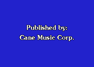 Published by

Cane Music Corp.