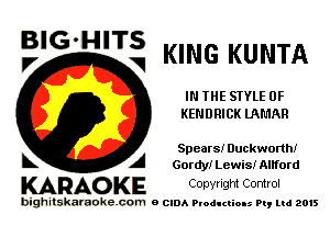 E'G '75 KING KUNTA

IN THE STYLE 0F
KENDRICK lAMAR

Spears! Duckworth!
L A Gordy! Lewis! Allford

KARAOKE Convngm Comrol

bighitskamokc com o (2le Ploductio-s m, mi 2015