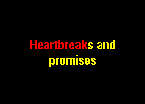 Heartbreaks and

promises
