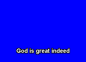 God is great indeed