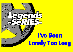 I've Been
Loner Too Long