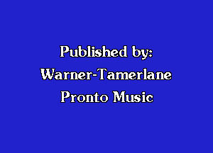 Published byz

Warner-Tamerla ne

Pronto Music