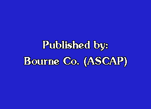 Published by

Bourne Co. (ASCAP)