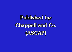 Published by
Chappell and C0.

(ASCAP)