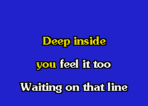 Deep inside

you feel it too

Waiting on mat line