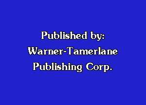 Published by

Warner-Tamerlane

Publishing Corp.