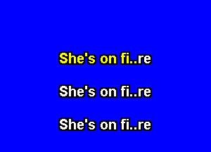 She's on fi..re

She's on fi..re

She's on fi..re