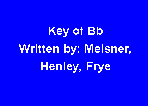 Key of Bb
Written byz Meisner,

Henley, Frye