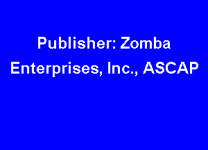 Publisherz Zomba
Enterprises, Inc., ASCAP