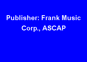 Publisherz Frank Music
Corp., ASCAP