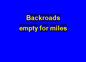 Backroads

empty for miles