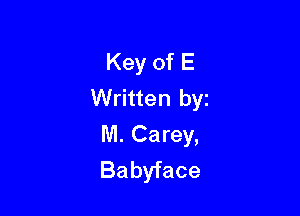 Key of E
Written by

M. Carey,
Babyface